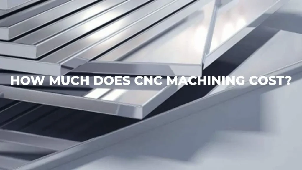 How Much Does CNC Machining Cost.webp